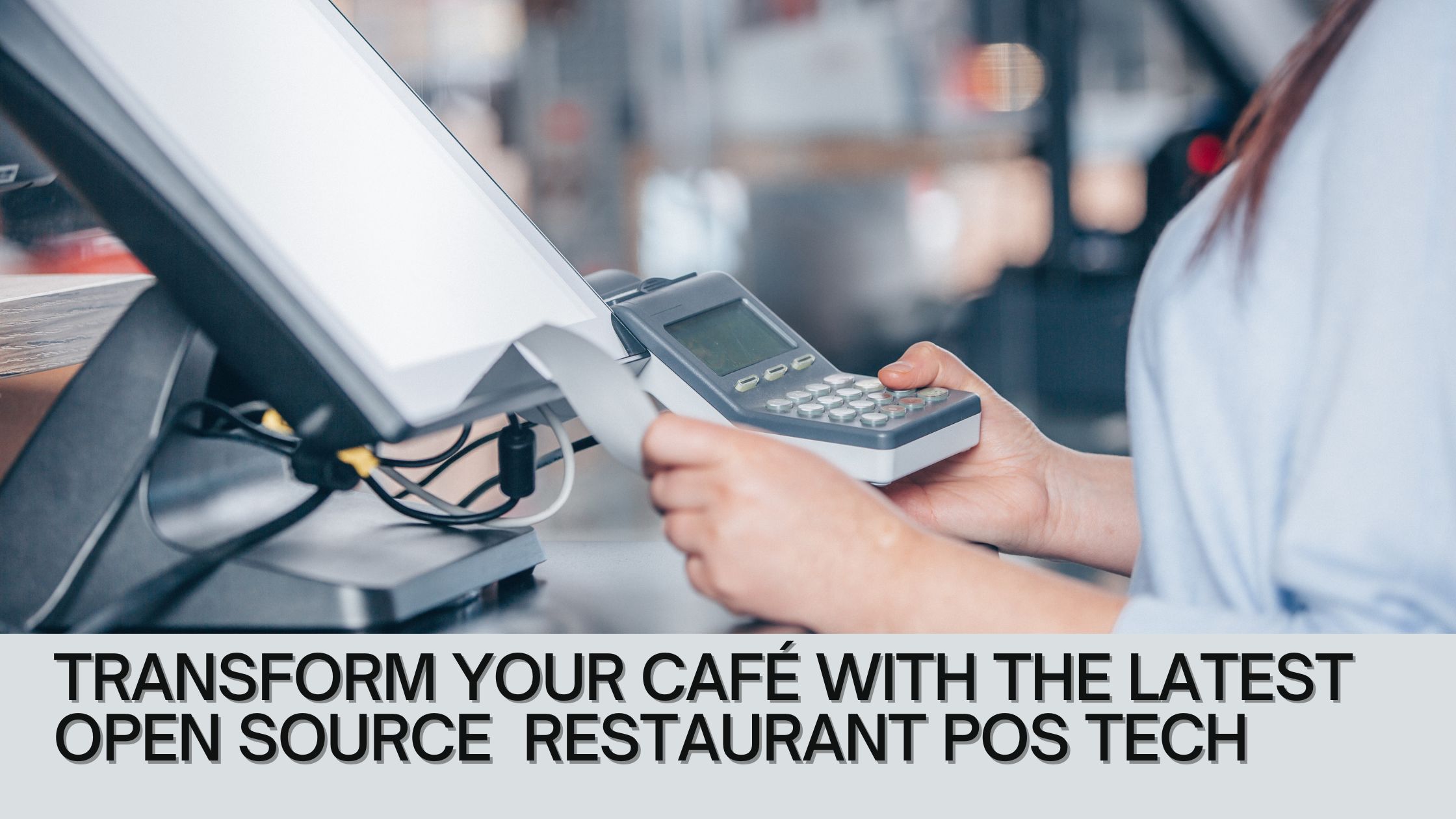 Transform Your Café with the Latest Open Source restaurant POS Tech