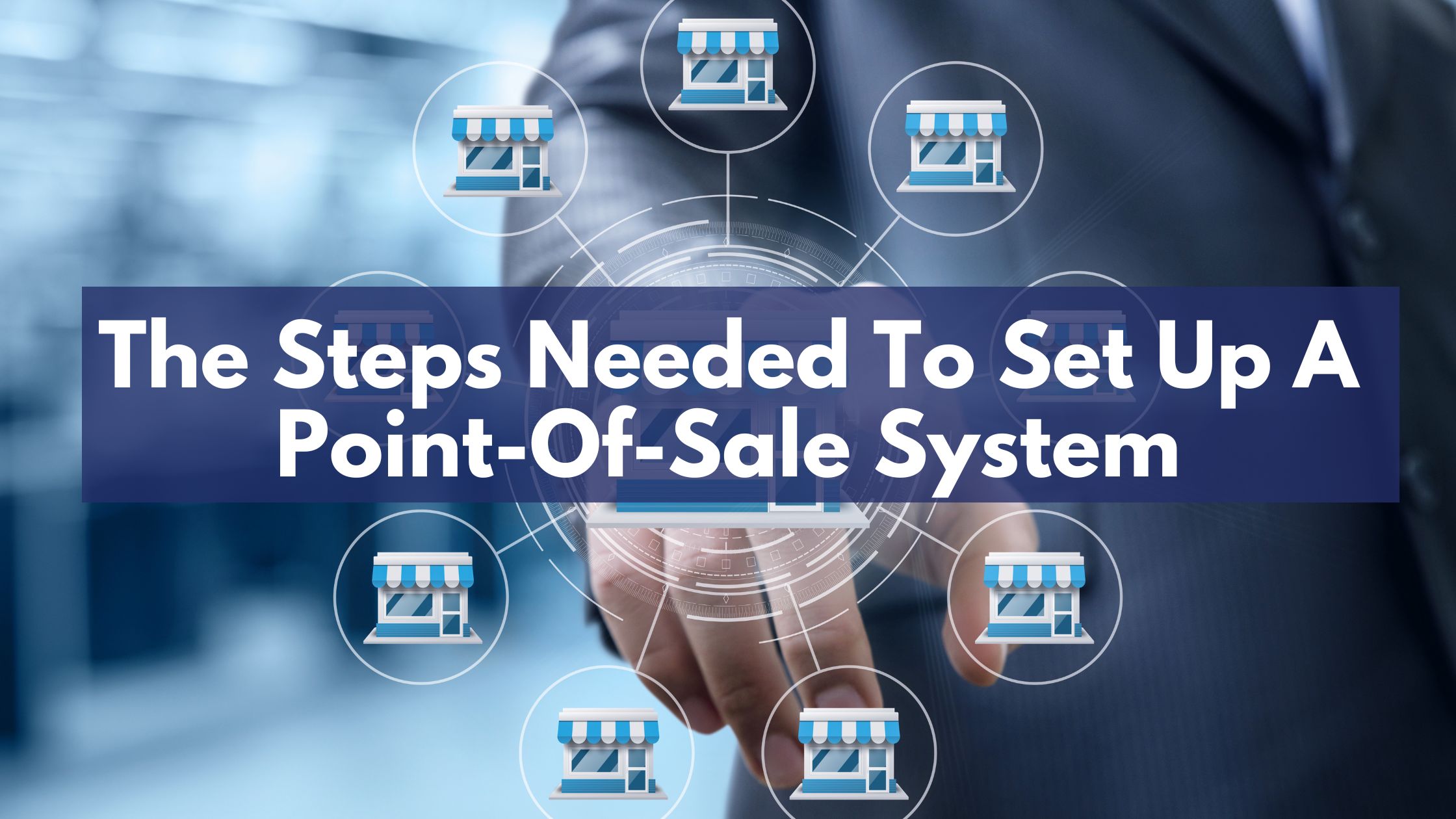 The Steps Needed To Set Up A Point-Of-Sale System
